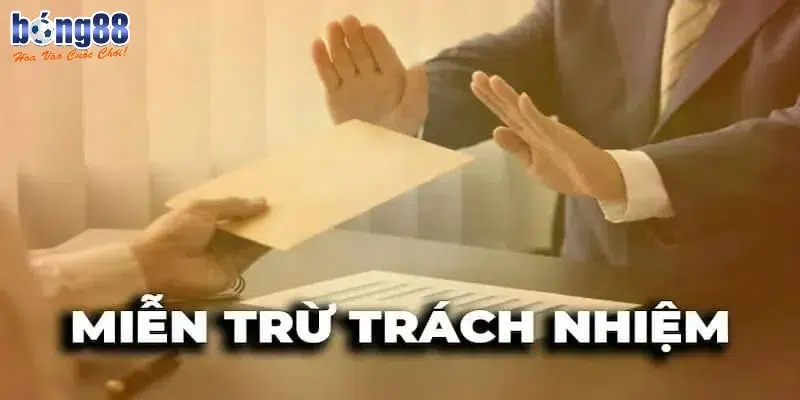 Trường hợp trách nhiệm không thuộc về BONG88